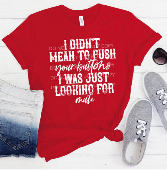 I didn’t mean to push your buttons