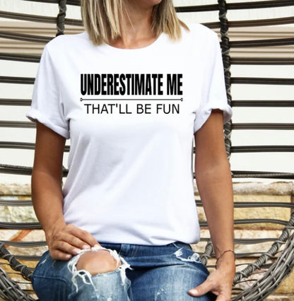 Underestimate me