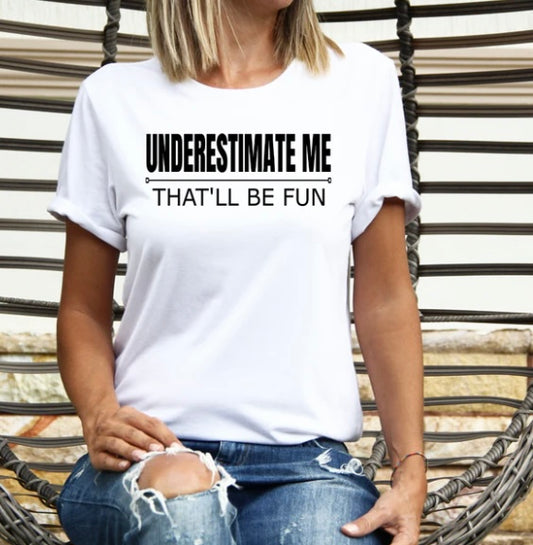 Underestimate me